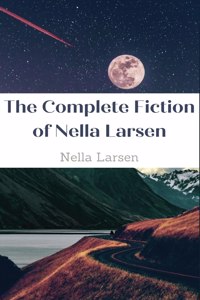 The Complete Fiction of Nella Larsen