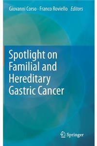 Spotlight on Familial and Hereditary Gastric Cancer