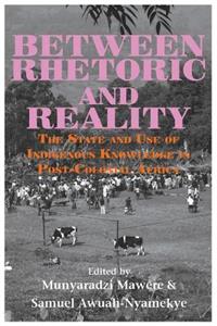 Between Rhetoric and Reality. The State and Use of Indigenous Knowledge in Post-Colonial Africa