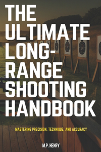 The Ultimate Long-Range Shooting Handbook