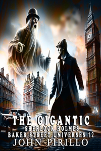 The Gigantic Sherlock Holmes Baker Street Universes 12