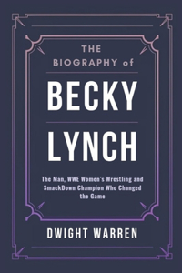 The Biography of Becky Lynch