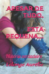 Apesar de tudo, Esta pequena...