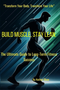 Build Muscle, Stay Lean