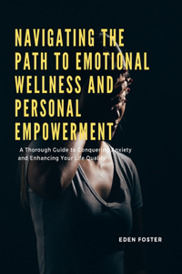 Navigating the Path to Emotional Wellness and Personal Empowerment