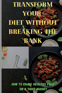 Transform Your Diet Without Breaking the Bank