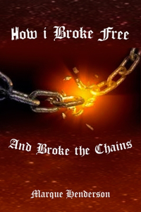 How I Broke Free and Broke the Chains