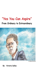 Yes You Can Aspire: From Ordinary to Extraordinary