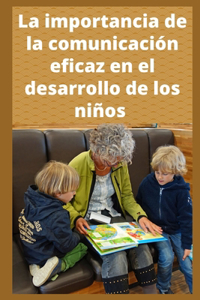 importancia de la comunicación eficaz en el desarrollo de los niños