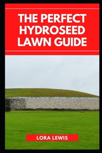 The Perfect Hydroseed Lawn Guide