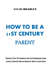 How to Be a 21st Century Parent