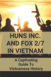 Huns Inc. And Fox 2/7 In Vietnam