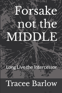 Forsake not the MIDDLE