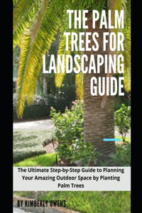 The Palm Trees for Landscaping Guide