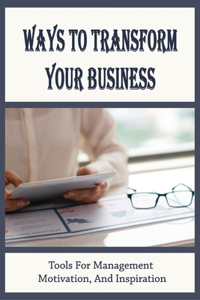 Ways To Transform Your Business