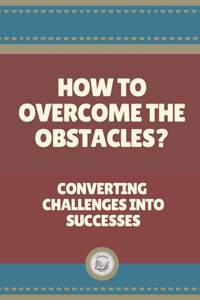 How to Overcome the Obstacles?