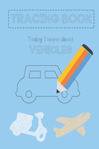 TRACING BOOK - Today I learn about VEHICLES