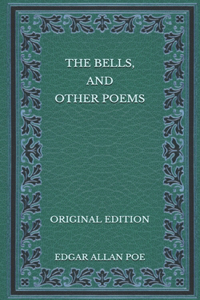 The Bells, and Other Poems - Original Edition