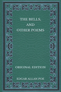 The Bells, and Other Poems - Original Edition