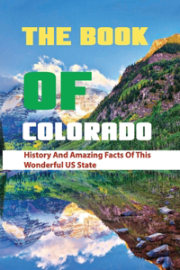 The Book Of Colorado- History And Amazing Facts Of This Wonderful Us State