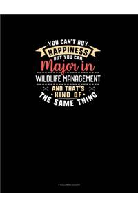 You Can't Buy Happiness But You Can Major In Wildlife Management and That's Kind Of The Same Thing