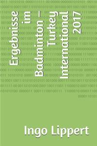 Ergebnisse im Badminton - Turkey International 2017