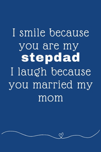 I smile because you're my stepdad I laugh because you married my mom