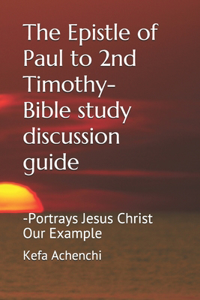 The Epistle of Paul to 2nd Timothy-Bible study discussion guide