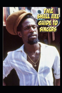 The Small Axe Guide To Singers
