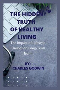 The Hidden Truth of Healthy Living
