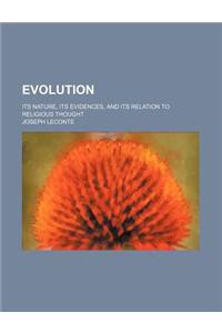 Evolution; Its Nature, Its Evidences, and Its Relation to Religious Thought