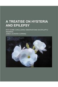 A Treatise on Hysteria and Epilepsy; With Some Concluding Observations on Epileptic Insomnia