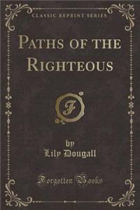 Paths of the Righteous (Classic Reprint)