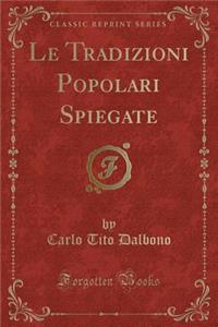 Le Tradizioni Popolari Spiegate (Classic Reprint)