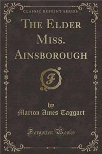 The Elder Miss. Ainsborough (Classic Reprint)