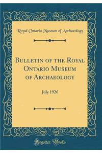 Bulletin of the Royal Ontario Museum of Archaeology: July 1926 (Classic Reprint)