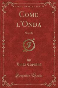 Come l'Onda: Novelle (Classic Reprint)