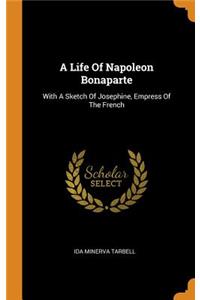 Life Of Napoleon Bonaparte