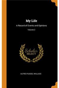 My Life: A Record of Events and Opinions; Volume 2