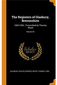 The Registers of Glasbury, Breconshire: 1660-1836; Transcribed by Thomas Wood; Volume 52