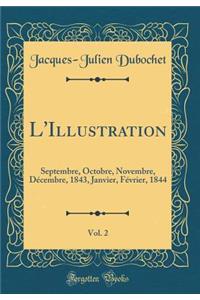 L'Illustration, Vol. 2: Septembre, Octobre, Novembre, DÃ©cembre, 1843, Janvier, FÃ©vrier, 1844 (Classic Reprint)