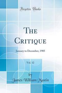 The Critique, Vol. 12: January to December, 1905 (Classic Reprint)