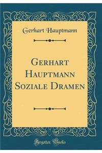 Gerhart Hauptmann Soziale Dramen (Classic Reprint)