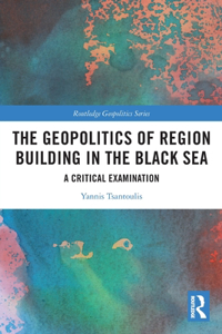Geopolitics of Region Building in the Black Sea