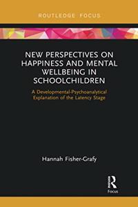 New Perspectives on Happiness and Mental Wellbeing in Schoolchildren: A Developmental-Psychoanalytical Explanation of the Latency Stage