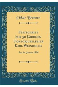 Festschrift Zur 50 Jï¿½hrigen Doktorjubelfeier Karl Weinholds: Am 14. Januar 1896 (Classic Reprint)