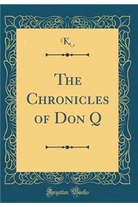 The Chronicles of Don Q (Classic Reprint)