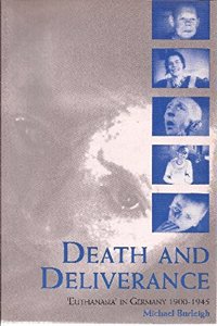 Death and Deliverance: 'Euthanasia' in Germany, c.1900 to 1945