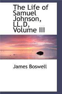 The Life of Samuel Johnson, LL.D, Volume III