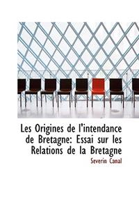 Les Origines de L'Intendance de Bretagne: Essai Sur Les Relations de La Bretagne